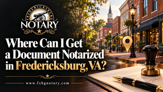 Where Can I Get a Document Notarized in Fredericksburg, VA?