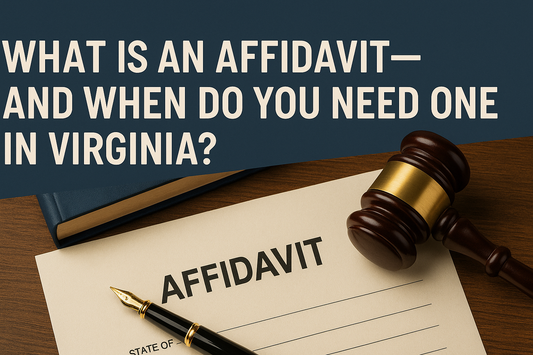 WHAT IS AN AFFIDAVIT— AND WHEN DO YOU NEED ONE IN VIRGINIA?