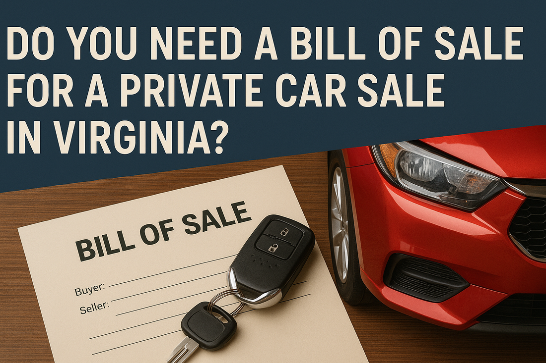 DO YOU NEED A BILL OF SALE FOR A PRIVATE CAR SALE IN VIRGINIA?