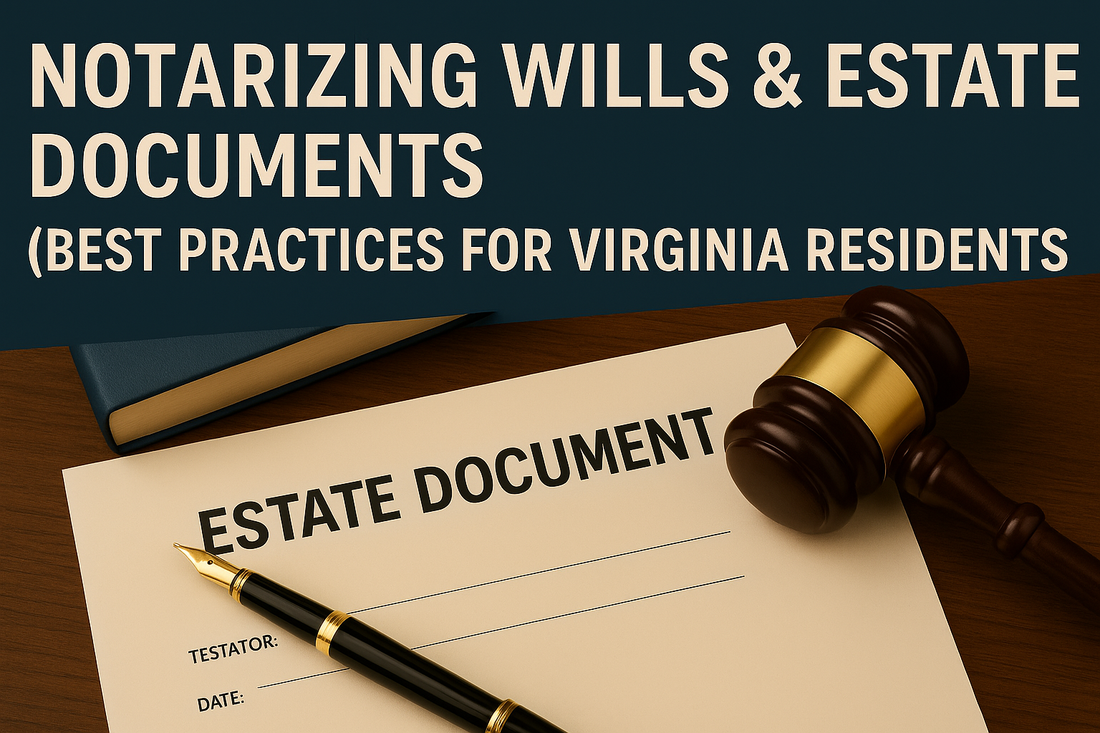 NOTARIZING WILLS & ESTATE DOCUMENTS - (Best Practices for Virginia Residents)